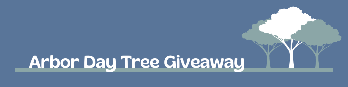 Graphic depicting three trees and Arbor Day Tree Giveaway text